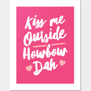 Kiss Me Outside Howbow Dah Posters and Art